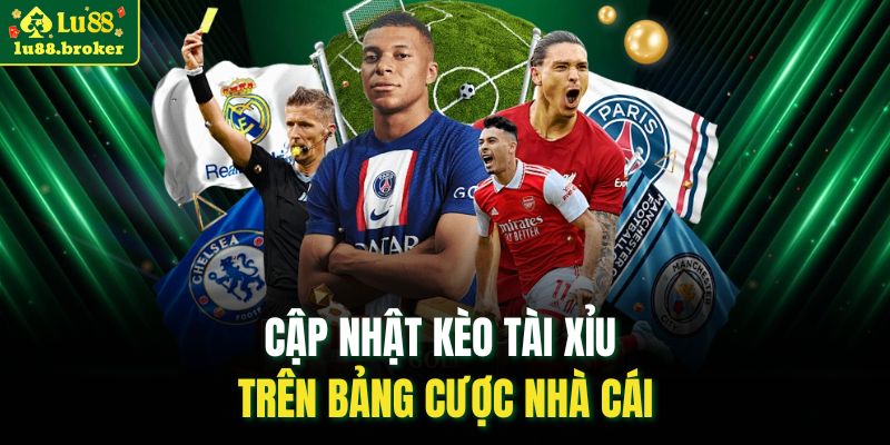 Cập nhật kèo tài xỉu trên bảng cược nhà cái