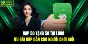 nạp 50 tặng 50 tại LU88
