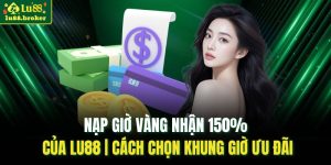 nạp giờ vàng nhận 150% của LU88