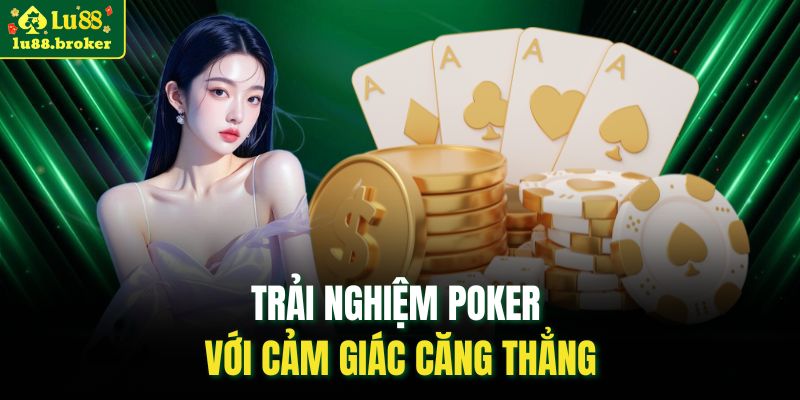 Trải nghiệm Poker với cảm giác căng thẳng